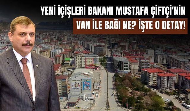 Yeni İçişleri Bakanı Mustafa Çiftçi'nin Van ile Bağı Ne? İşte O Detay!