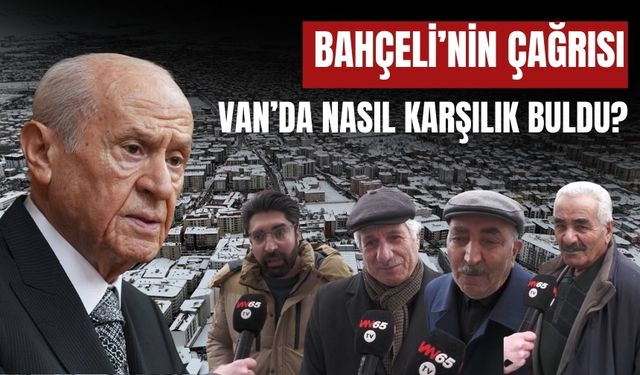 Bahçeli’nin Çağrısı Van’da Nasıl Karşılık Buldu?