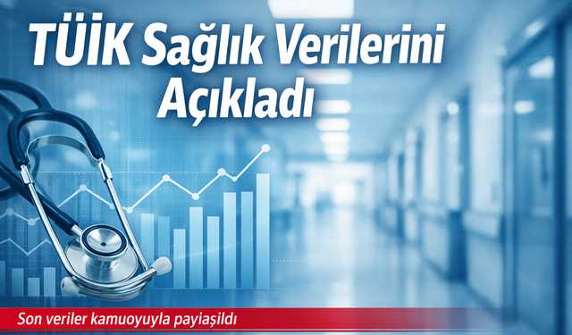TÜİK 2025 Sağlık Verilerini Açıkladı