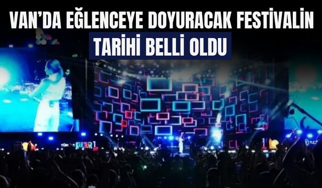 Van’da Eğlenceye Doyuracak Festivalin Tarihi Belli Oldu