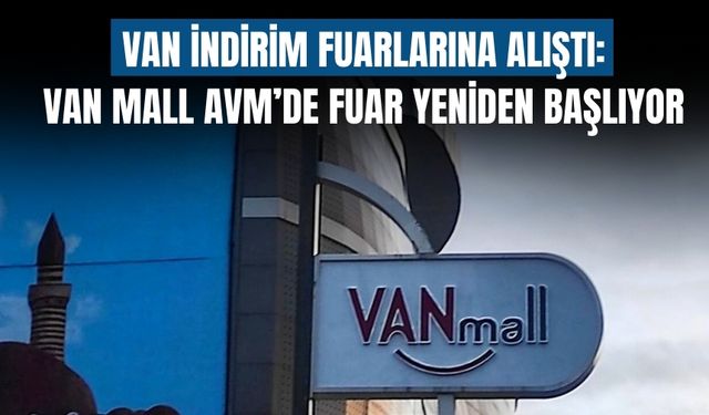 Van İndirim Fuarlarına Alıştı: Van MALL AVM’de Fuar Yeniden Başlıyor