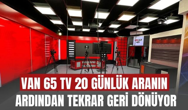 Van 65 TV 20 Günlük Aranın Ardından Tekrar Geri Dönüyor