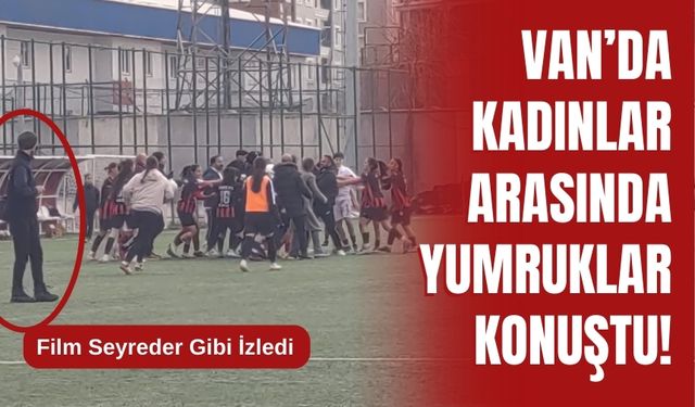 Van’da Kadınlar Arasında Yumruklar Konuştu!