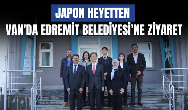 Japon Heyetten Van'da Edremit Belediyesi’ne Ziyaret