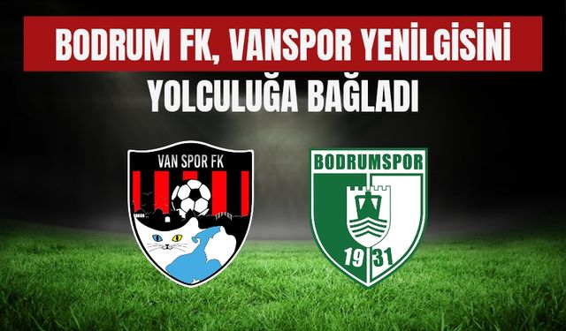 Bodrum FK, Vanspor Yenilgisini Yolculuğa Bağladı