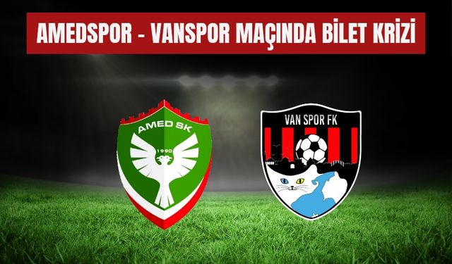 Amedspor - Vanspor Maçında Bilet Krizi