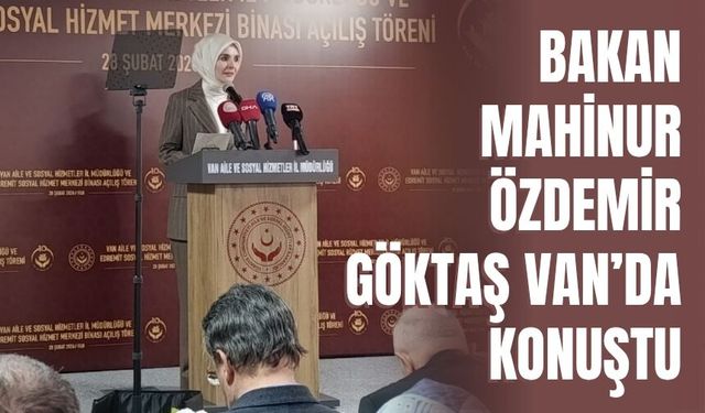 Bakan Mahinur Özdemir Göktaş Van’da konuştu