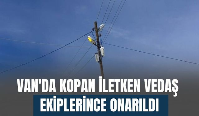 Van'da Kopan İletken VEDAŞ Ekiplerince Onarıldı