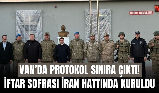 Van’da Protokol Sınıra Çıktı! İftar Sofrası İran Hattında Kuruldu