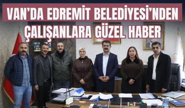 Van Edremit Belediyesi ile Tüm Bel-Sen Arasında Toplu İş Sözleşmesi İmzalandı