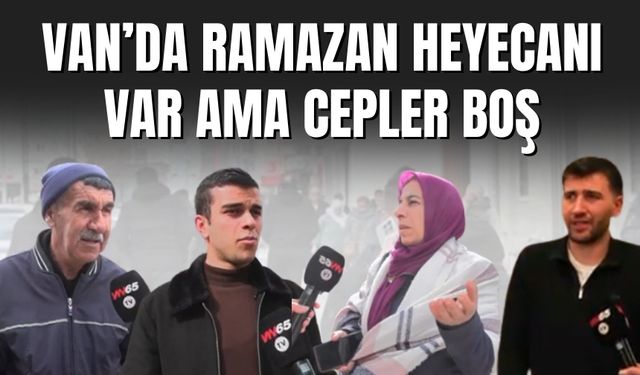 Van’da Ramazan Heyecanı Var Ama Cepler Boş