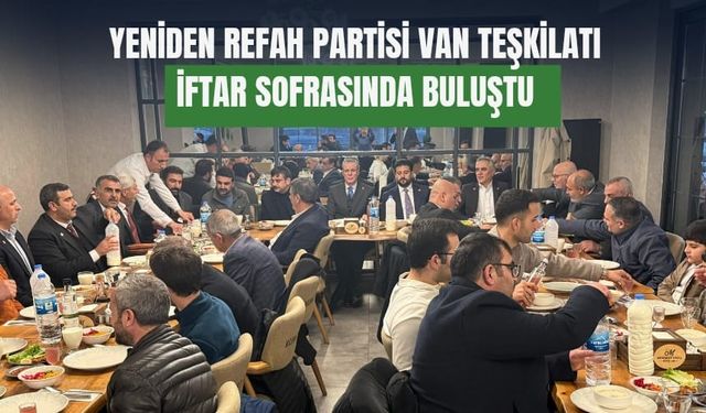 Yeniden Refah Partisi Van Teşkilatı İftar Sofrasında Buluştu