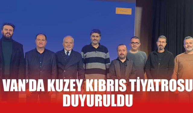 Van’da Kuzey Kıbrıs Tiyatrosu Duyuruldu!