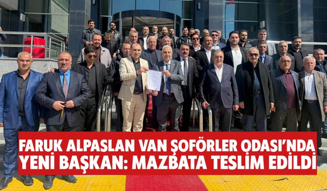 Faruk Alpaslan Van Şoförler Odası’nda  Yeni Başkan: Mazbata Teslim Edildi!