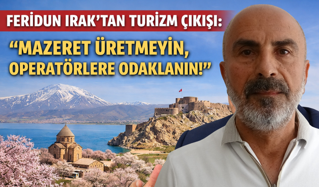 Feridun Irak’tan Turizm Çıkışı: "Mazeret Üretmeyin, Operatörlere Odaklanın!"