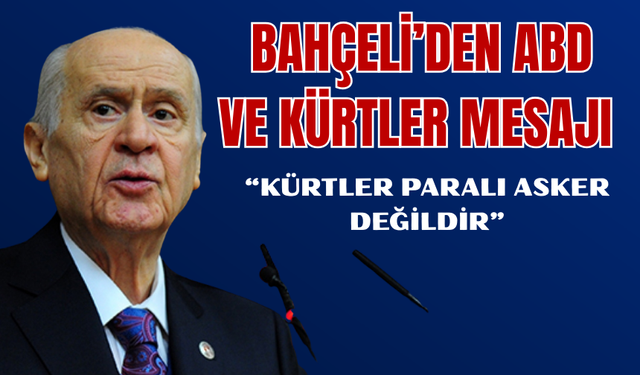 Bahçeli’den Dikkat Çeken Sözler: “Kürtler Paralı Asker Değildir”