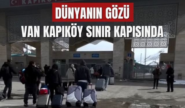 Dünyanın Gözü Van Kapıköy Sınır Kapısında