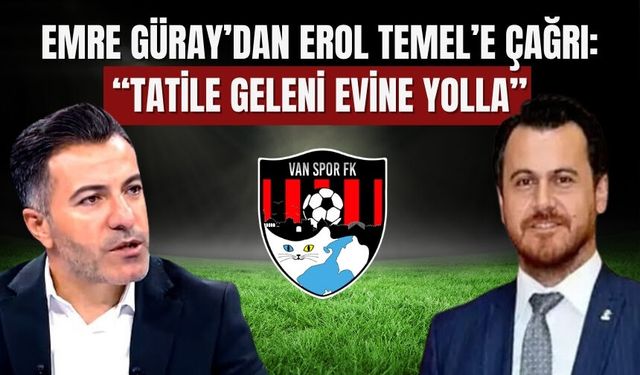 Emre Güray’dan Erol Temel’e Çağrı: “Tatile Geleni Evine Yolla”