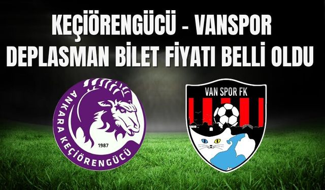 Keçiörengücü - Vanspor Deplasman Bilet Fiyatı Belli Oldu