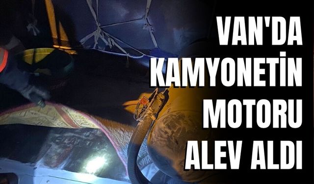 Van'da Kamyonetin Motoru Alev Aldı