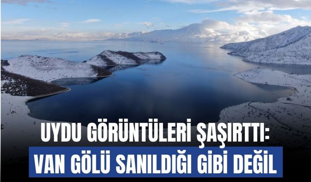 Uydu Görüntüleri Şaşırttı: Van Gölü Sanıldığı Gibi Değil