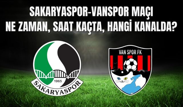 Sakaryaspor-Vanspor Maçı Ne Zaman, Saat Kaçta, Hangi Kanalda?