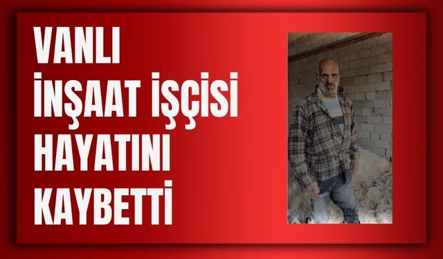Van Muradiye’de ‘Rambo Remzi’ Olarak Bilinen İşçi Hayatını Kaybetti