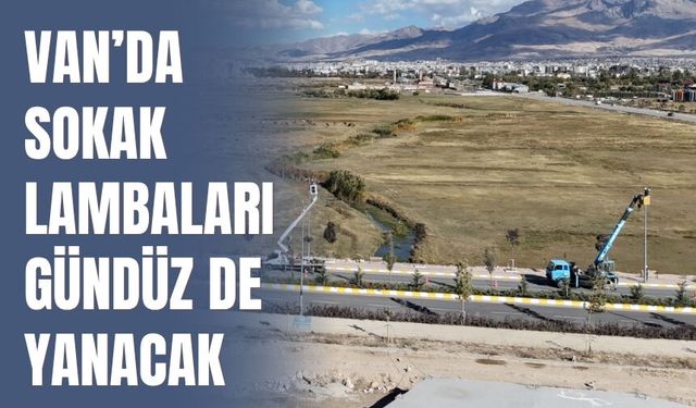 VEDAŞ Duyurdu: Van’da Sokak Lambaları Gündüz Saatlerinde Açılacak