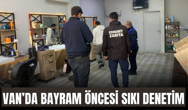 Van Edremit’te Bayram öncesi berber ve kuaförlere denetim
