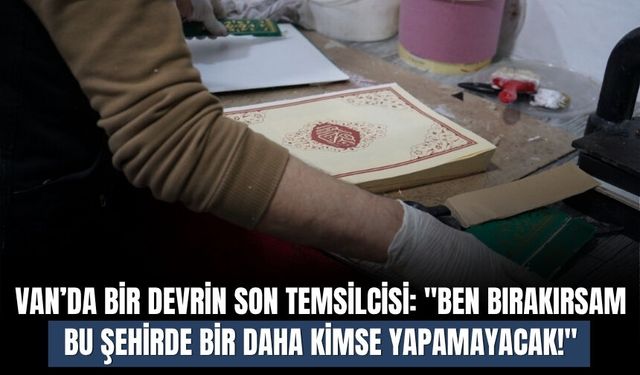 Van’da Bir Zanaatın Son Temsilcisi: 47 Yıllık Cilt Ustası Mesleğini Yaşatıyor