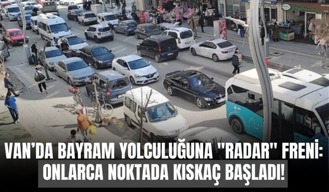 Bayram öncesi Van’da radar ve EDS denetimleri artırıldı
