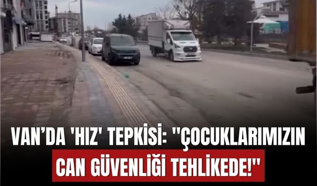 Van’da 'Hız' Tepkisi: "Çocuklarımızın Can Güvenliği Tehlikede!"