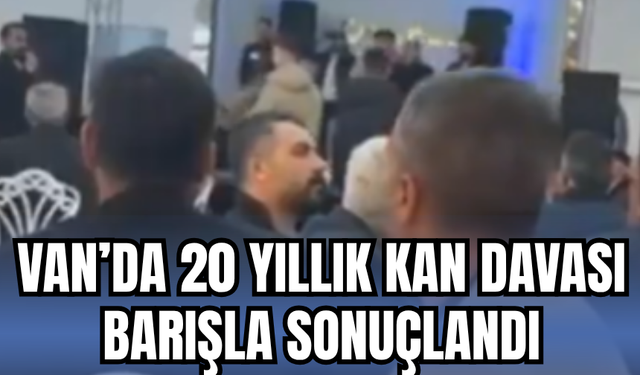 Van Özalp’ta 20 Yıllık Kan Davası Barışla Sonuçlandı