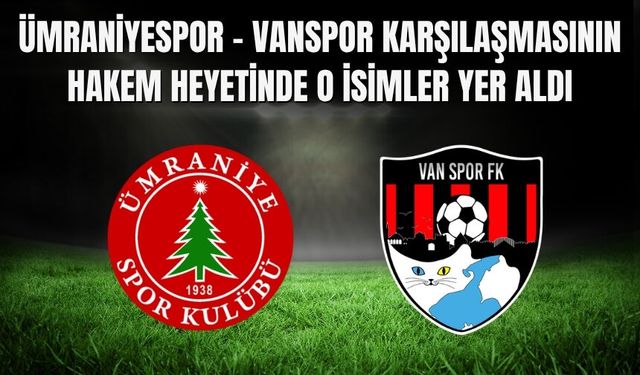 Ümraniyespor – Vanspor Karşılaşmasını Raşit Yorgancılar Yönetecek