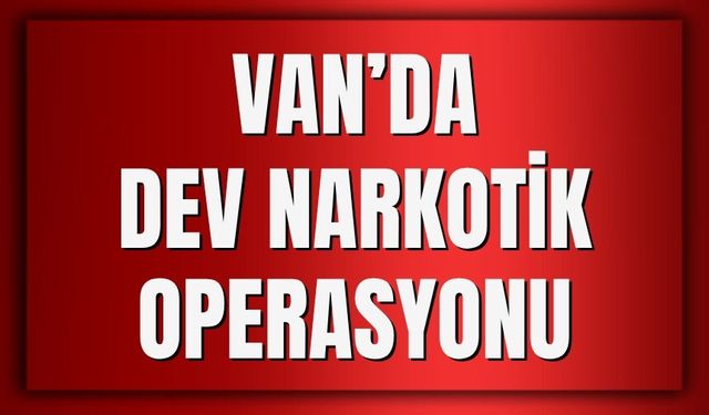 Van Dahil 67 İlde Dev Narkotik Operasyonu: 349 Tutuklama