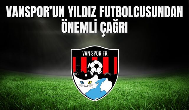 Oğulcan Çağlayan’dan Vanspor İçin Tesis ve Stat Çağrısı