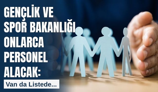 Gençlik ve Spor Bakanlığı Onlarca Personel Alacak: Van da Listede...