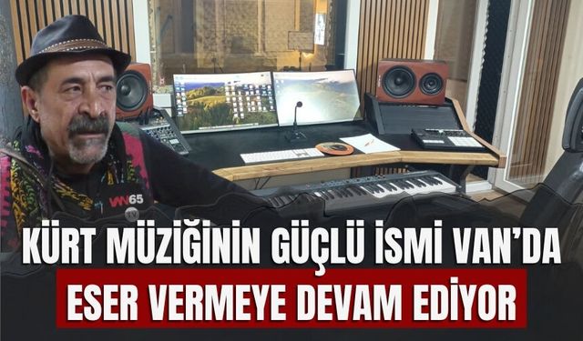 Kürt Müziğinin Güçlü İsmi Van’da Eser Vermeye Devam Ediyor