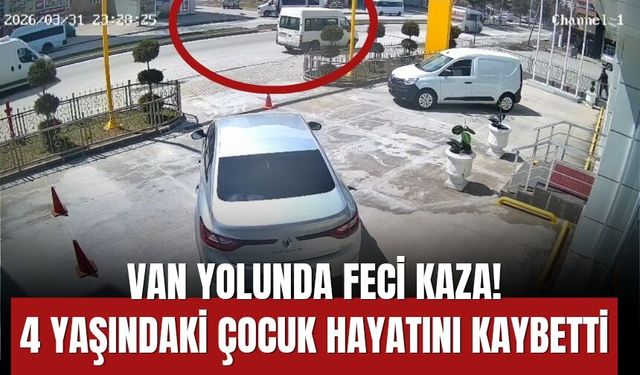 Van Yolunda Feci Kaza! 4 Yaşındaki Çocuk Hayatını Kaybetti
