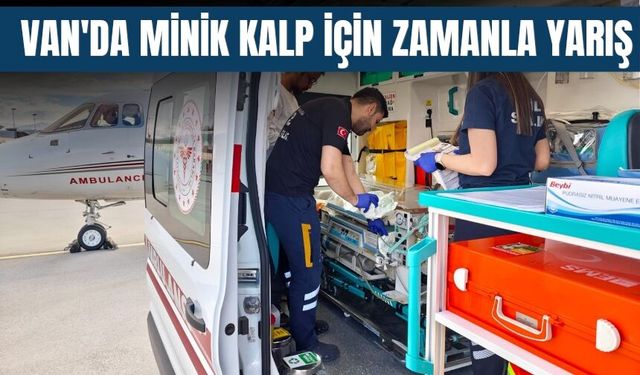 Van'da Minik Kalp İçin Zamanla Yarış