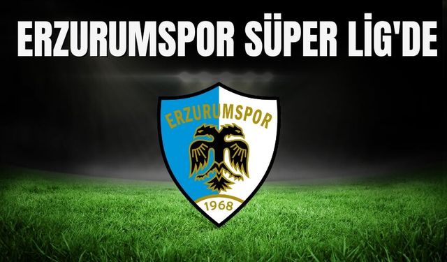 Erzurumspor Süper Lig'de