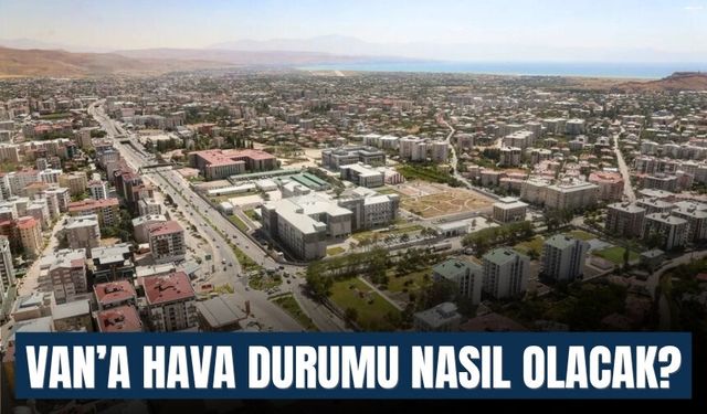 Van’a Hava Durumu Nasıl Olacak?