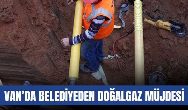 Van’da Belediyeden Doğalgaz Müjdesi