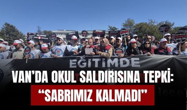 Van’da Okul Saldırısına Tepki: “Sabrımız Kalmadı”