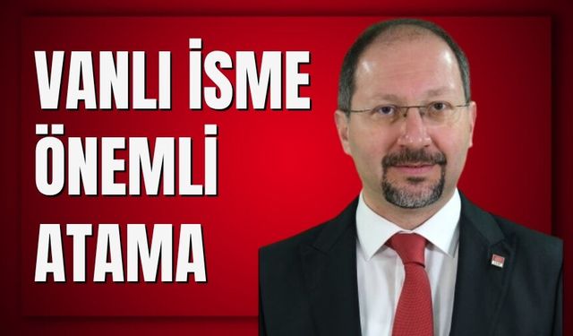 Vanlı İsme Önemli Atama