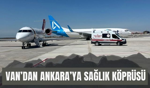 Van’dan Ankara’ya Sağlık Köprüsü