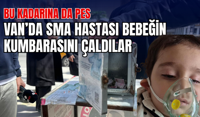 Bu kadarına da pes! Vanlı SMA Hastası Bebeğin Kumbarasını Çaldılar!