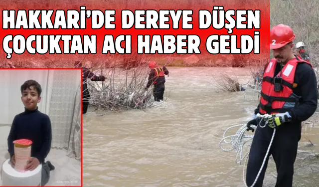 Son Dakika! Hakkari'deki çocuğun cansız bedeni bulundu!