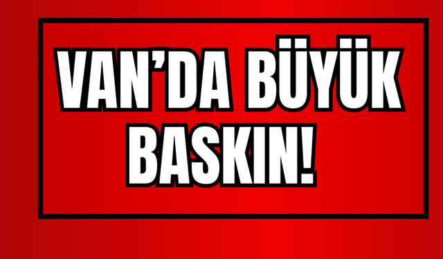 Van’da Uyuşturucu Baskını!