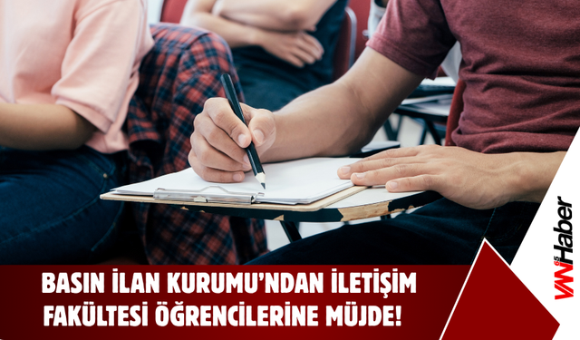 İletişim Fakültesi Öğrencilerine Müjde! Basın İlan Kurumu Duyurdu!